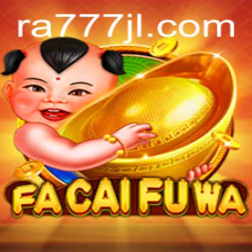 Explore the Exciting World of FaCaiFuWa with RA777